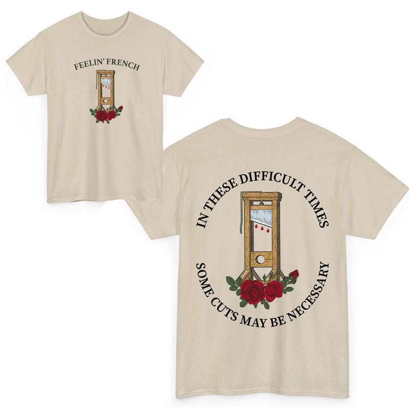 Feelin' French Funny 2Sided T-Shirt, In These Difficult Times Some Cuts Maybe Necessary Sweatshirt, Human Rights Shirts