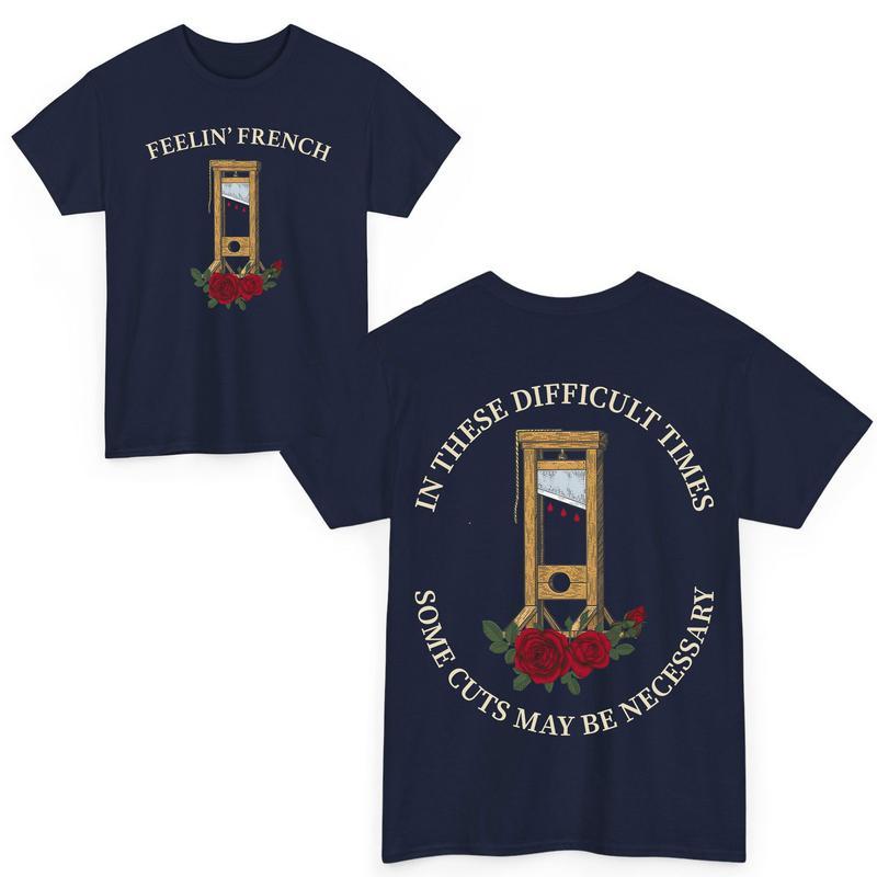 Feelin' French Funny 2Sided T-Shirt, In These Difficult Times Some Cuts Maybe Necessary Sweatshirt, Human Rights Shirts
