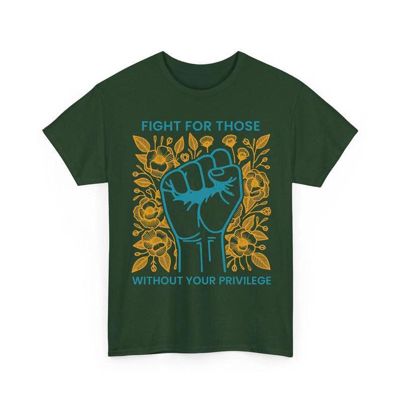 Fight For Those Without Your Privilege Shirts, Human Rights Unisex Shirts Casual clothes Memoriable T shirt Easter outfit