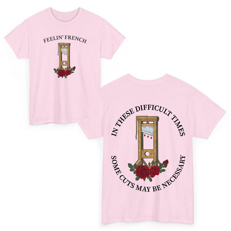 Feelin' French Funny 2Sided T-Shirt, In These Difficult Times Some Cuts Maybe Necessary Sweatshirt, Human Rights Shirts