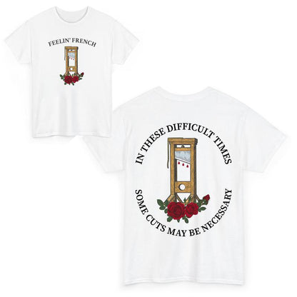 Feelin' French Funny 2Sided T-Shirt, In These Difficult Times Some Cuts Maybe Necessary Sweatshirt, Human Rights Shirts