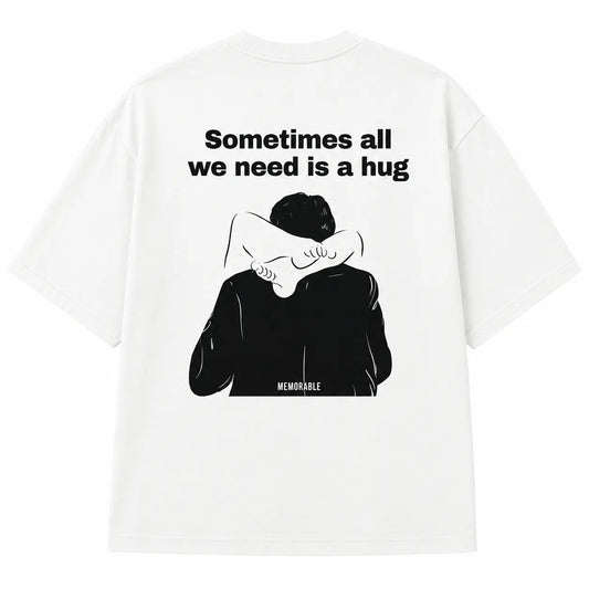 Sometimes All We Need Is A Hug Shirt